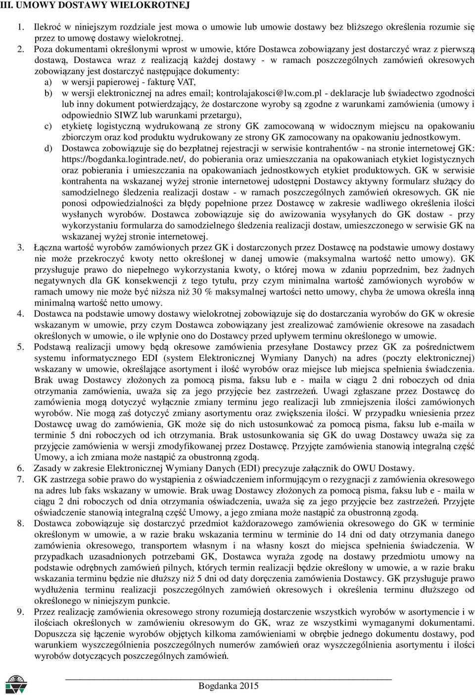 okresowych zobowiązany jest dostarczyć następujące dokumenty: a) w wersji papierowej - fakturę VAT, b) w wersji elektronicznej na adres email; kontrolajakosci@lw.com.