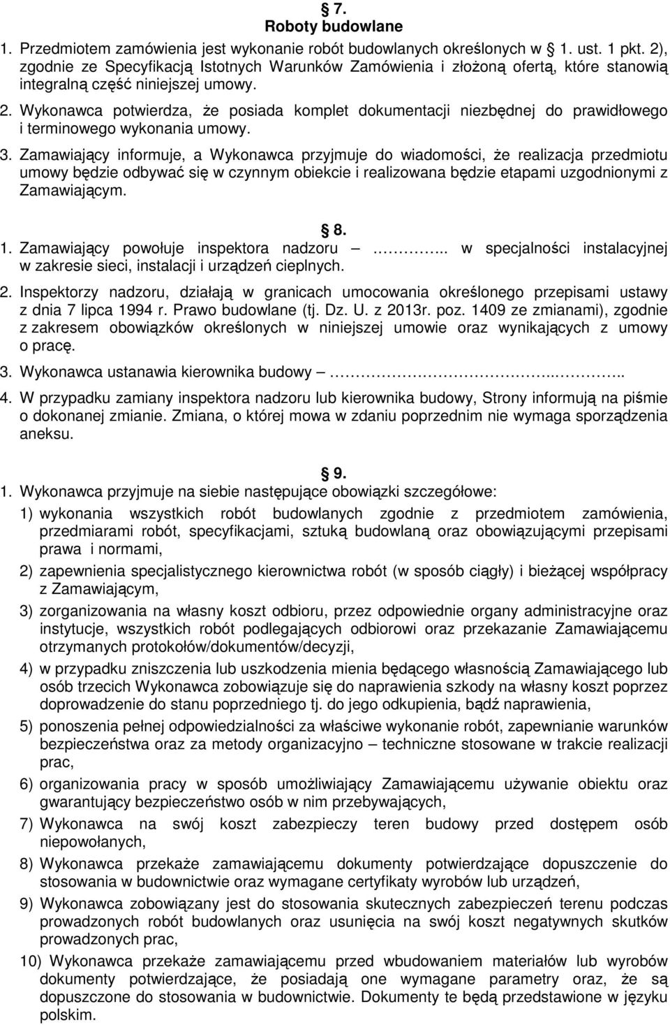 Wykonawca potwierdza, że posiada komplet dokumentacji niezbędnej do prawidłowego i terminowego wykonania umowy. 3.