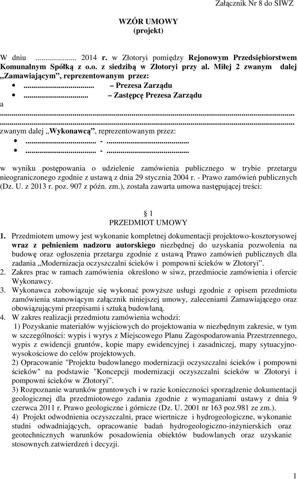 ..... -... w wyniku postępowania o udzielenie zamówienia publicznego w trybie przetargu nieograniczonego zgodnie z ustawą z dnia 29 stycznia 2004 r. - Prawo zamówień publicznych (Dz. U. z 2013 r. poz.