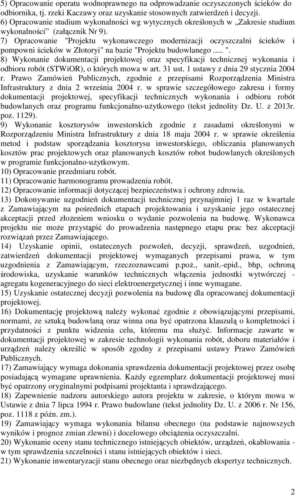 7) Opracowanie "Projektu wykonawczego modernizacji oczyszczalni ścieków i pompowni ścieków w Złotoryi" na bazie "Projektu budowlanego... ". 8) Wykonanie dokumentacji projektowej oraz specyfikacji technicznej wykonania i odbioru robót (STWiOR), o których mowa w art.