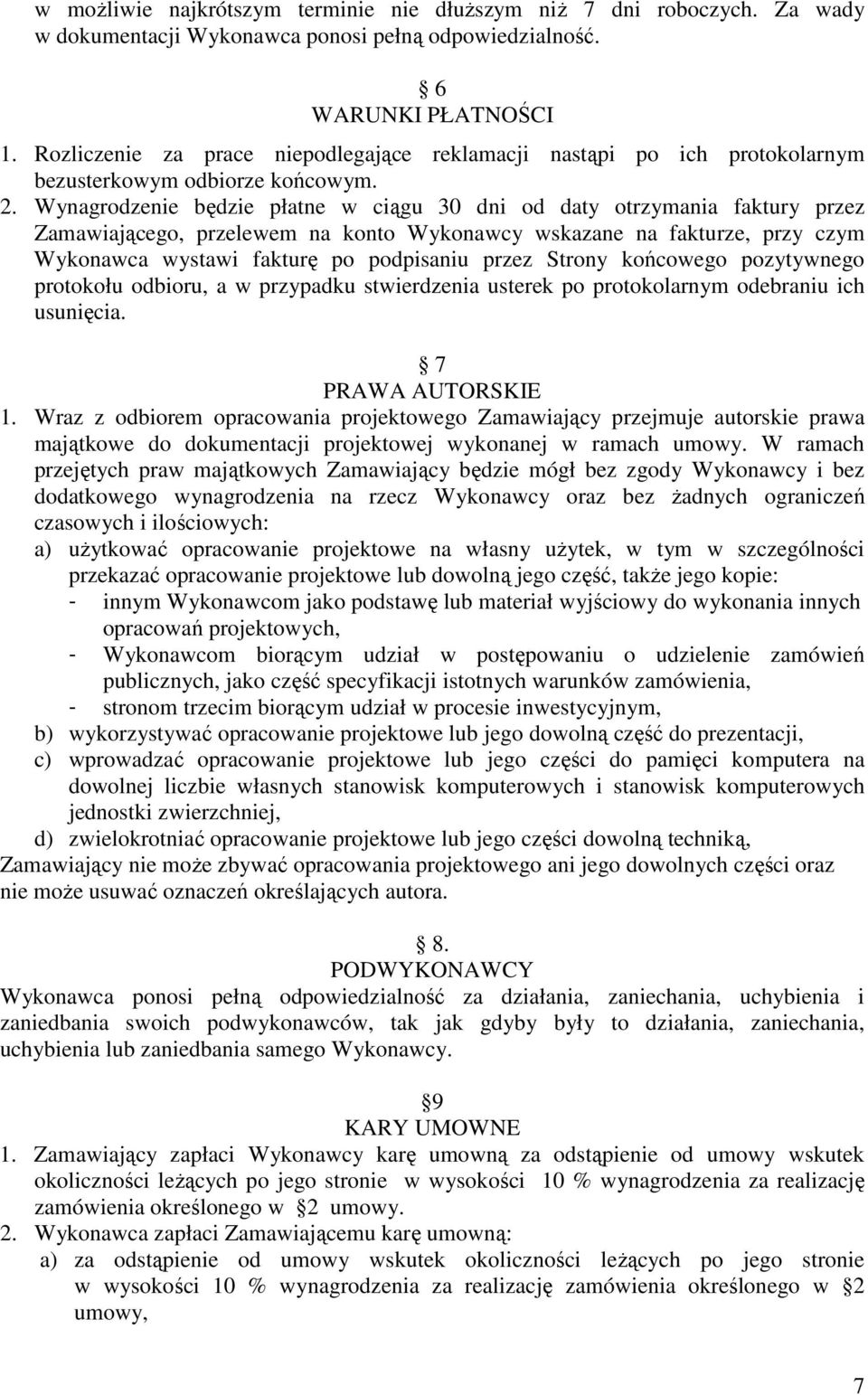 Wynagrodzenie będzie płatne w ciągu 30 dni od daty otrzymania faktury przez Zamawiającego, przelewem na konto Wykonawcy wskazane na fakturze, przy czym Wykonawca wystawi fakturę po podpisaniu przez