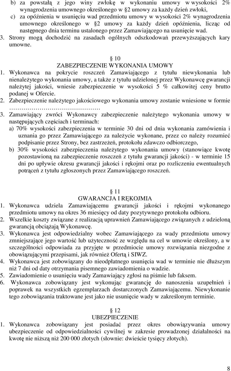 Strony mogą dochodzić na zasadach ogólnych odszkodowań przewyższających kary umowne. 10 ZABEZPIECZENIE WYKONANIA UMOWY 1.