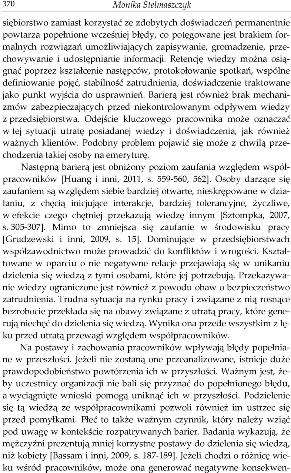 Retencję wiedzy można osiągnąć poprzez kształcenie następców, protokołowanie spotkań, wspólne definiowanie pojęć, stabilność zatrudnienia, doświadczenie traktowane jako punkt wyjścia do usprawnień.