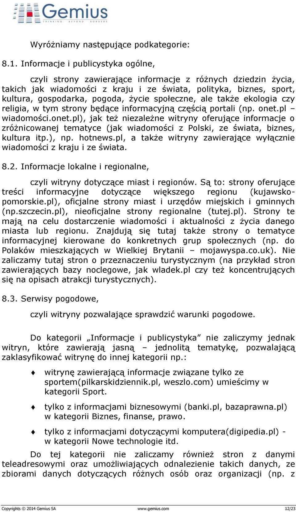 społeczne, ale także ekologia czy religia, w tym strony będące informacyjną częścią portali (np. onet.