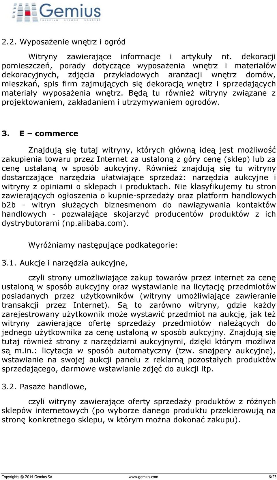 sprzedających materiały wyposażenia wnętrz. Będą tu również witryny związane z projektowaniem, zakładaniem i utrzymywaniem ogrodów. 3.