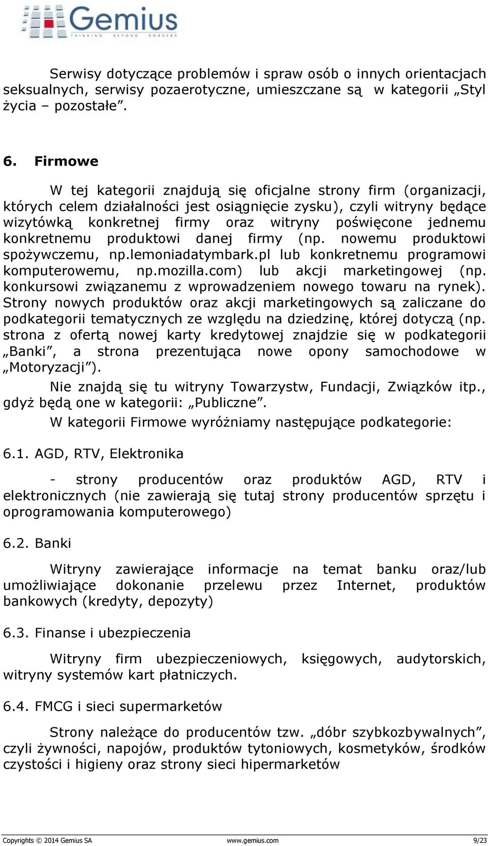 jednemu konkretnemu produktowi danej firmy (np. nowemu produktowi spożywczemu, np.lemoniadatymbark.pl lub konkretnemu programowi komputerowemu, np.mozilla.com) lub akcji marketingowej (np.