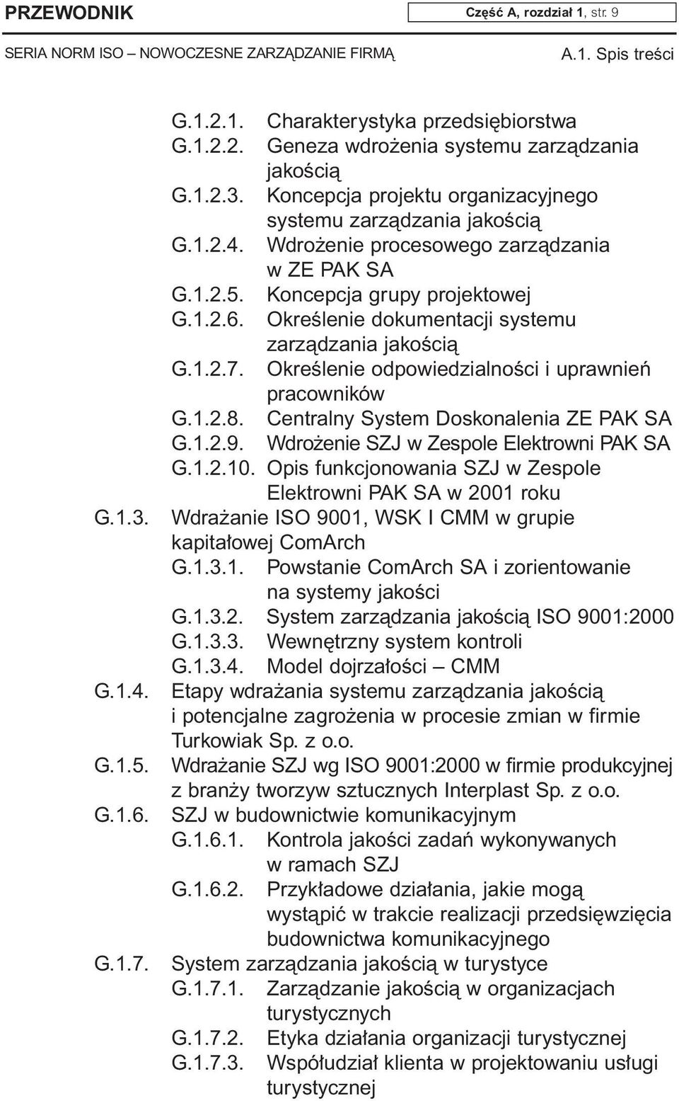 OkreÊlenie odpowiedzialnoêci i uprawnieƒ pracowników G.1.2.8. Centralny System Doskonalenia ZE PAK SA G.1.2.9. Wdro enie SZJ w Zespole Elektrowni PAK SA G.1.2.10.