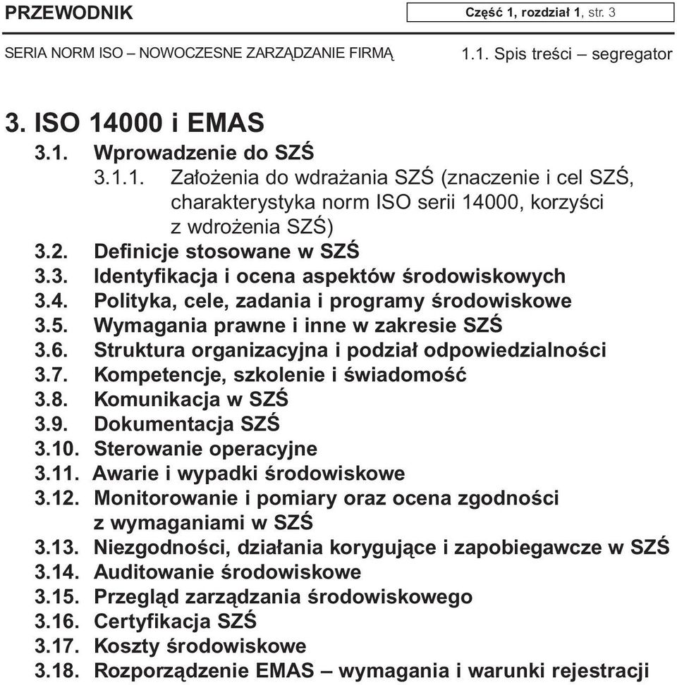 Struktura organizacyjna i podzia odpowiedzialnoêci 3.7. Kompetencje, szkolenie i ÊwiadomoÊç 3.8. Komunikacja w SZÂ 3.9. Dokumentacja SZÂ 3.10. Sterowanie operacyjne 3.11.