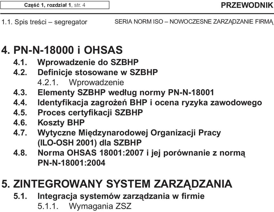 5. Proces certyfikacji SZBHP 4.6. Koszty BHP 4.7. Wytyczne Mi dzynarodowej Organizacji Pracy (ILO-OSH 2001) dla SZBHP 4.8.