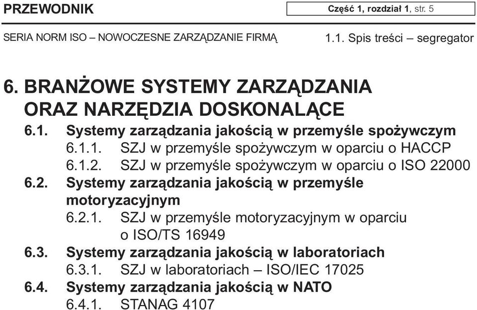 2.1. SZJ w przemyêle motoryzacyjnym w oparciu o ISO/TS 16949 6.3. Systemy zarzàdzania jakoêcià w laboratoriach 6.3.1. SZJ w laboratoriach ISO/IEC 17025 6.