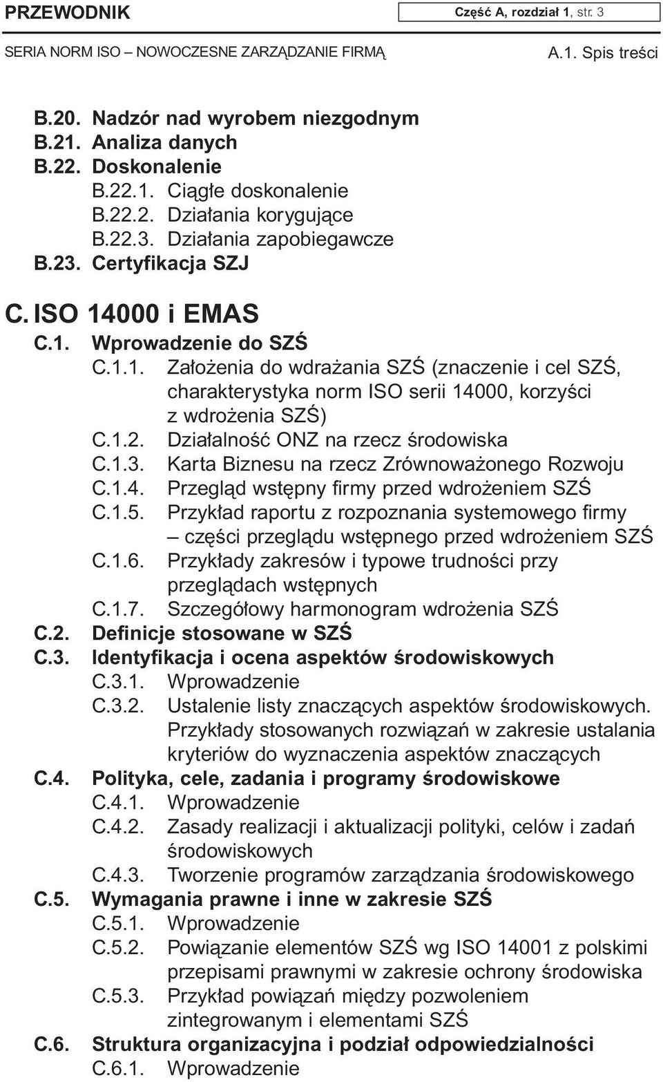 1.2. Dzia alnoêç ONZ na rzecz Êrodowiska C.1.3. Karta Biznesu na rzecz Zrównowa onego Rozwoju C.1.4. Przeglàd wst pny firmy przed wdro eniem SZÂ C.1.5.