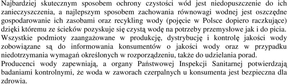 Wszystkie podmioty zaangaŝowane w produkcję, dystrybucję i kontrolę jakości wody zobowiązane są do informowania konsumentów o jakości wody oraz w przypadku niedotrzymania wymagań