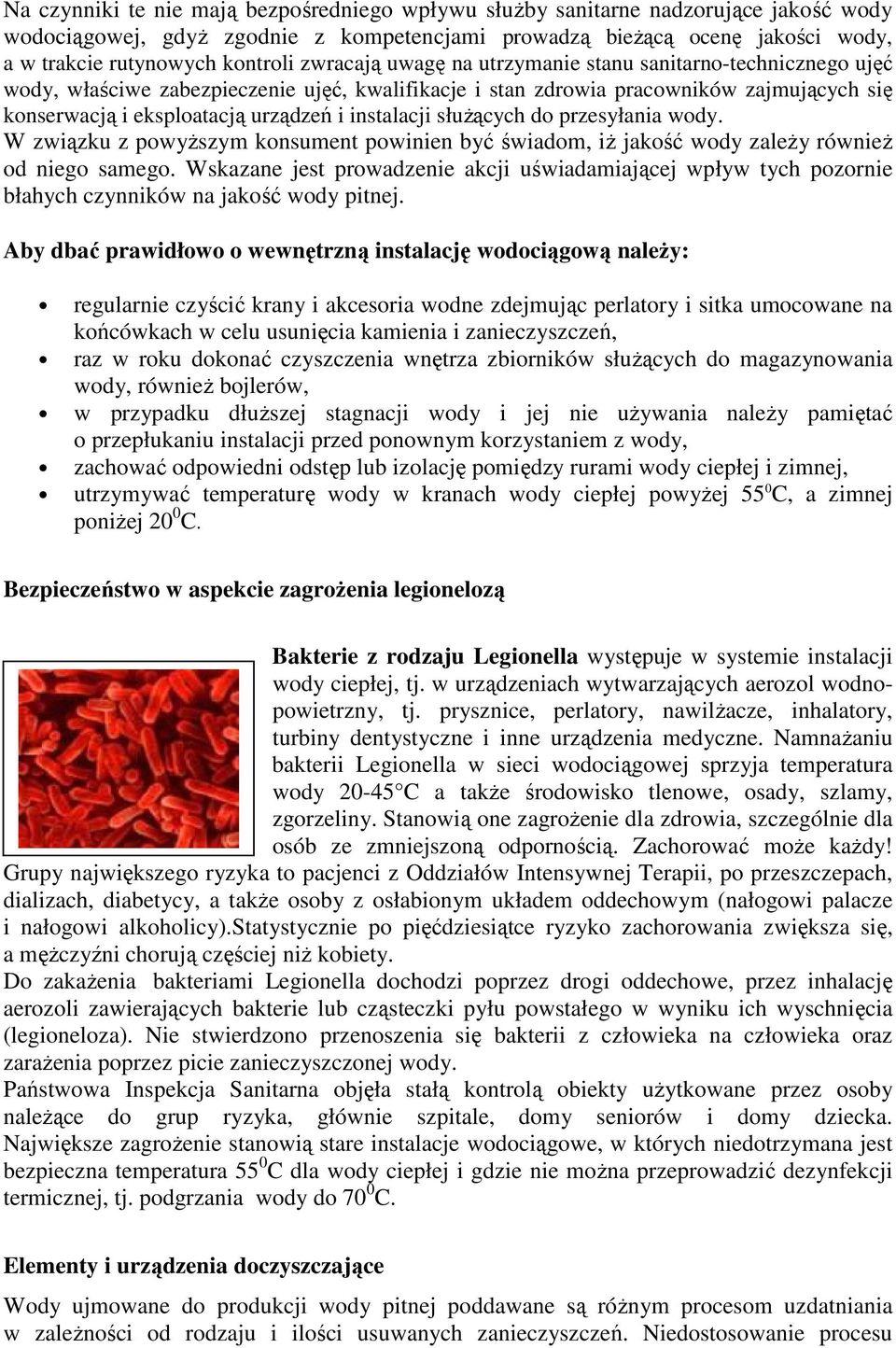 instalacji słuŝących do przesyłania wody. W związku z powyŝszym konsument powinien być świadom, iŝ jakość wody zaleŝy równieŝ od niego samego.