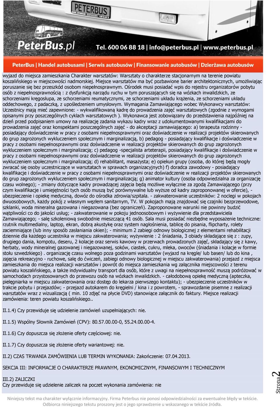 Ośrodek musi posiadać wpis do rejestru organizatorów pobytu osób z niepełnosprawnością : z dysfunkcją narządu ruchu w tym poruszających się na wózkach inwalidzkich, ze schorzeniami kręgosłupa, ze