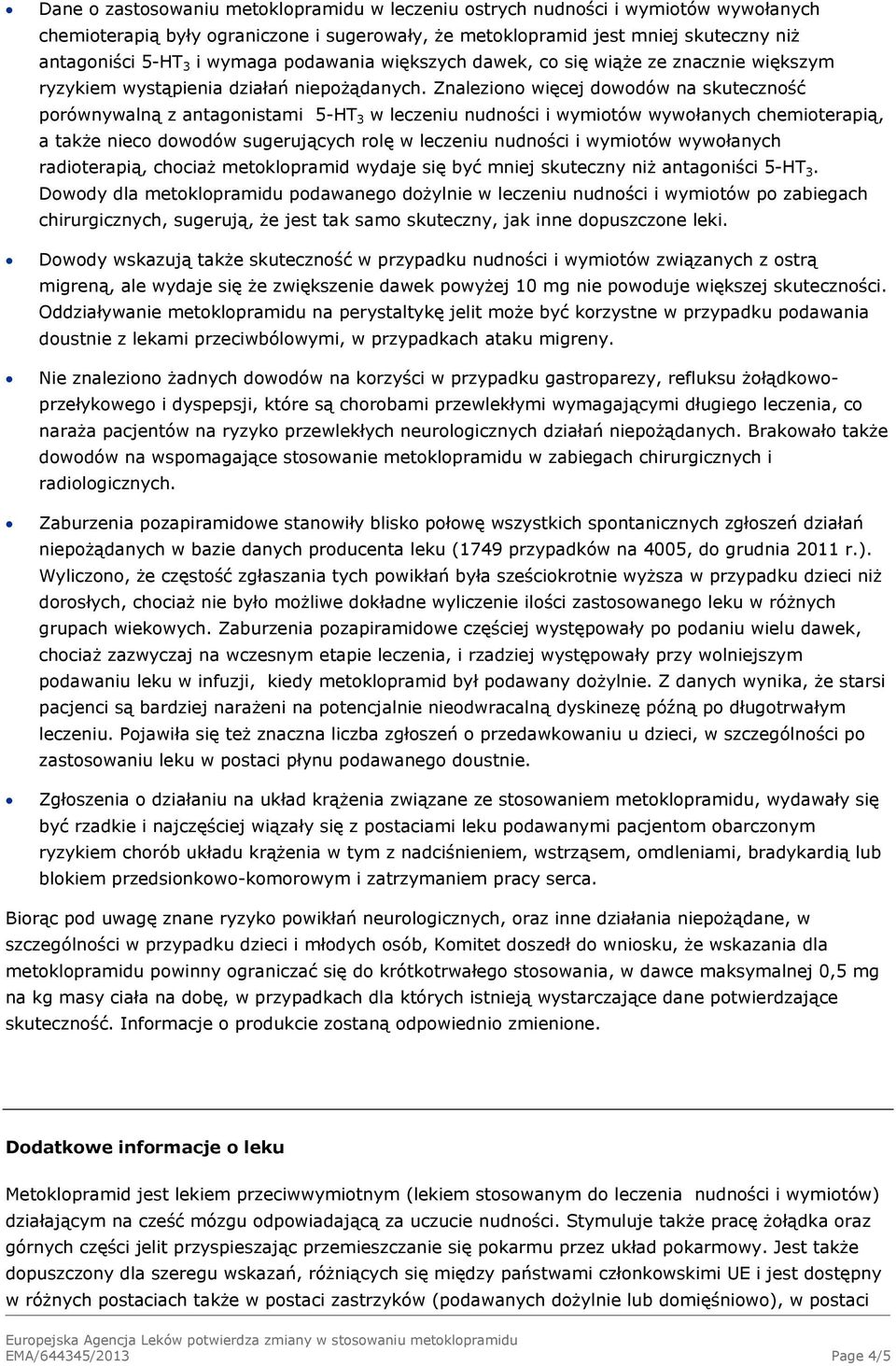 Znaleziono więcej dowodów na skuteczność porównywalną z antagonistami 5-HT 3 w leczeniu nudności i wymiotów wywołanych chemioterapią, a także nieco dowodów sugerujących rolę w leczeniu nudności i