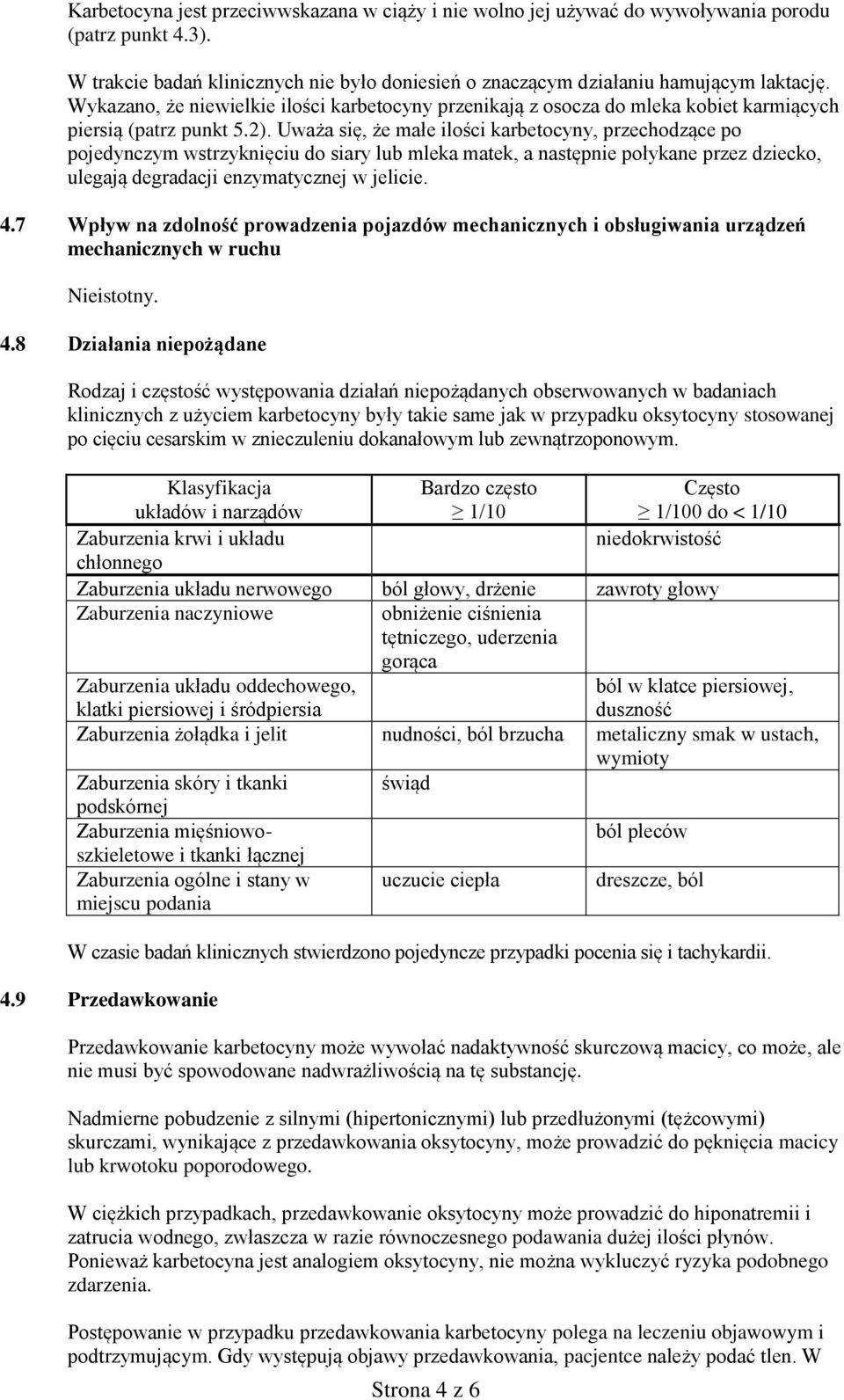 Uważa się, że małe ilości karbetocyny, przechodzące po pojedynczym wstrzyknięciu do siary lub mleka matek, a następnie połykane przez dziecko, ulegają degradacji enzymatycznej w jelicie. 4.