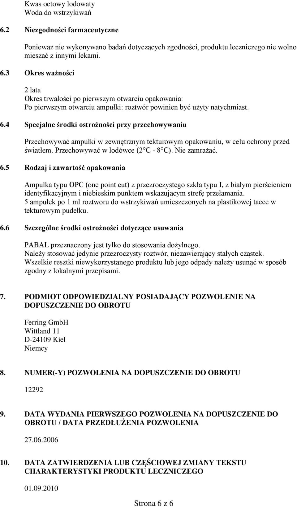 5 Rodzaj i zawartość opakowania Ampułka typu OPC (one point cut) z przezroczystego szkła typu I, z białym pierścieniem identyfikacyjnym i niebieskim punktem wskazującym strefę przełamania.