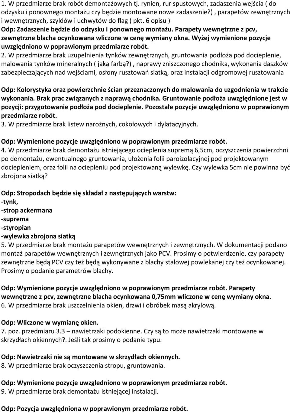 Parapety wewnętrzne z pcv, zewnętrzne blacha ocynkowana wliczone w cenę wymiany okna. Wyżej wymienione pozycje uwzględniono w poprawionym przedmiarze robót. 2.