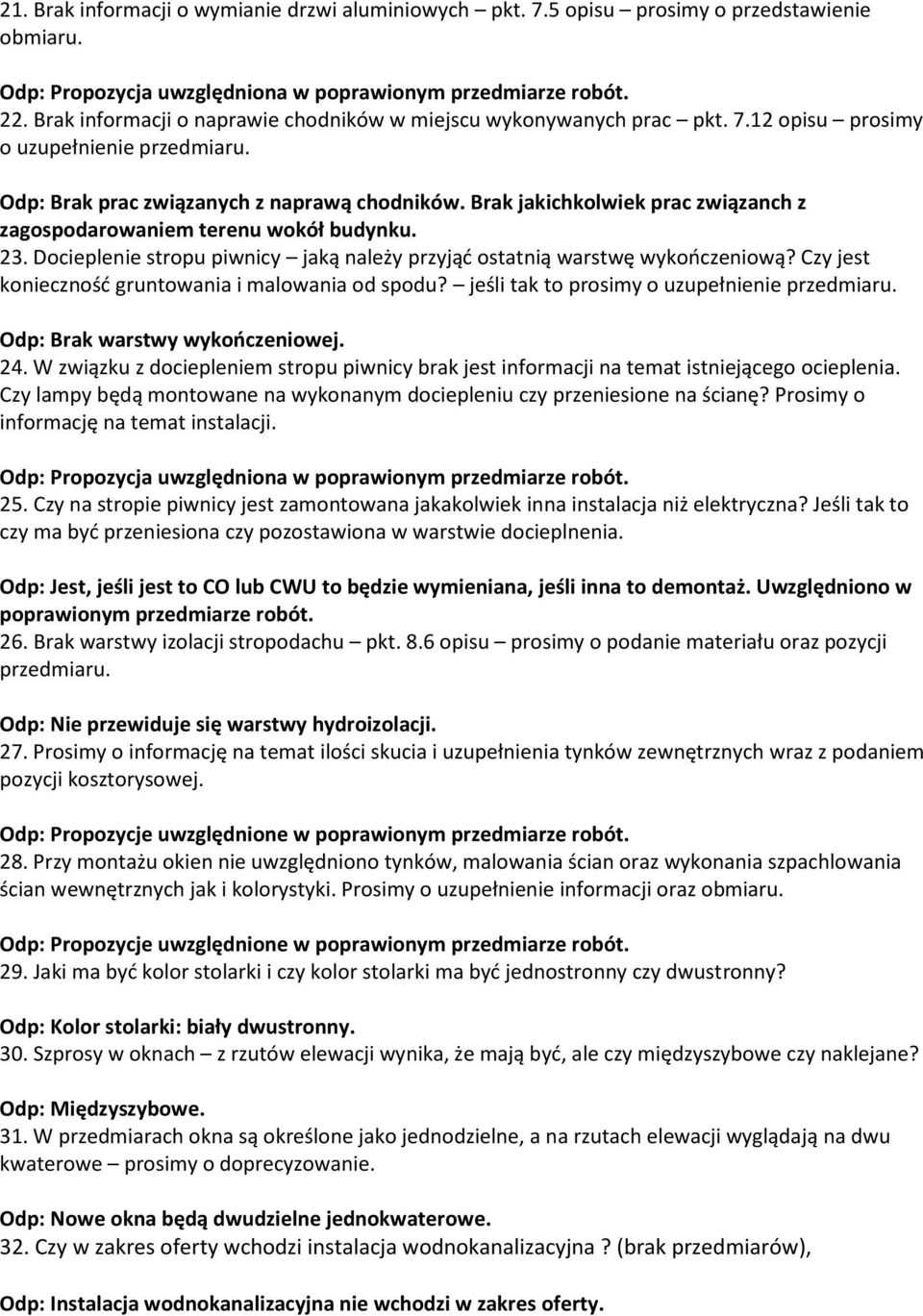 Brak jakichkolwiek prac związanch z zagospodarowaniem terenu wokół budynku. 23. Docieplenie stropu piwnicy jaką należy przyjąć ostatnią warstwę wykończeniową?