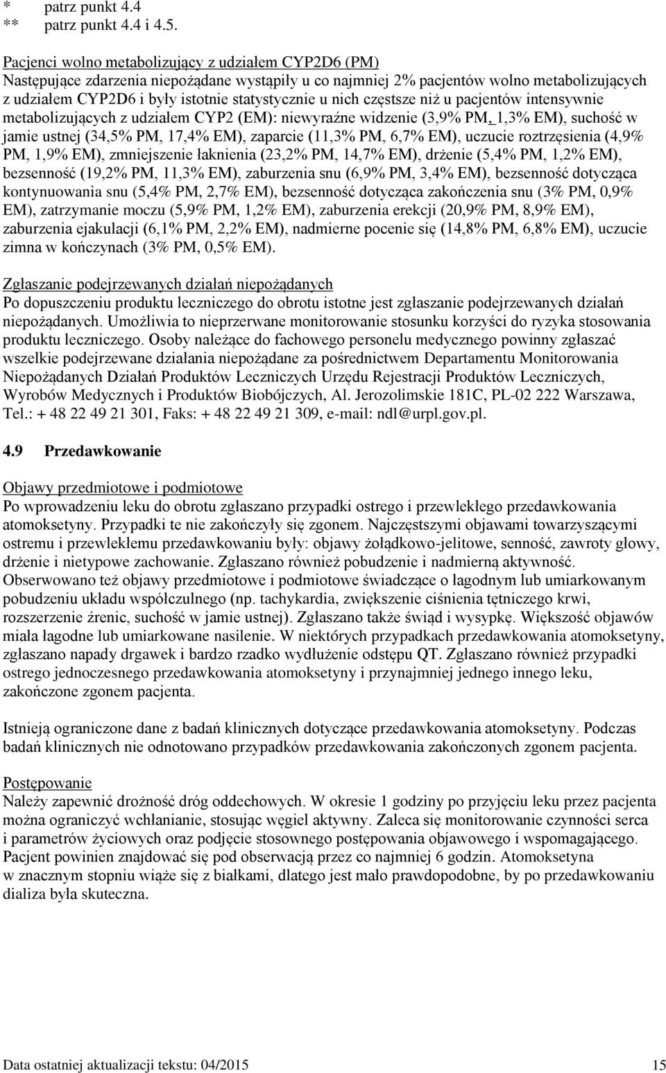 nich częstsze niż u pacjentów intensywnie metabolizujących z udziałem CYP2 (EM): niewyraźne widzenie (3,9% PM, 1,3% EM), suchość w jamie ustnej (34,5% PM, 17,4% EM), zaparcie (11,3% PM, 6,7% EM),