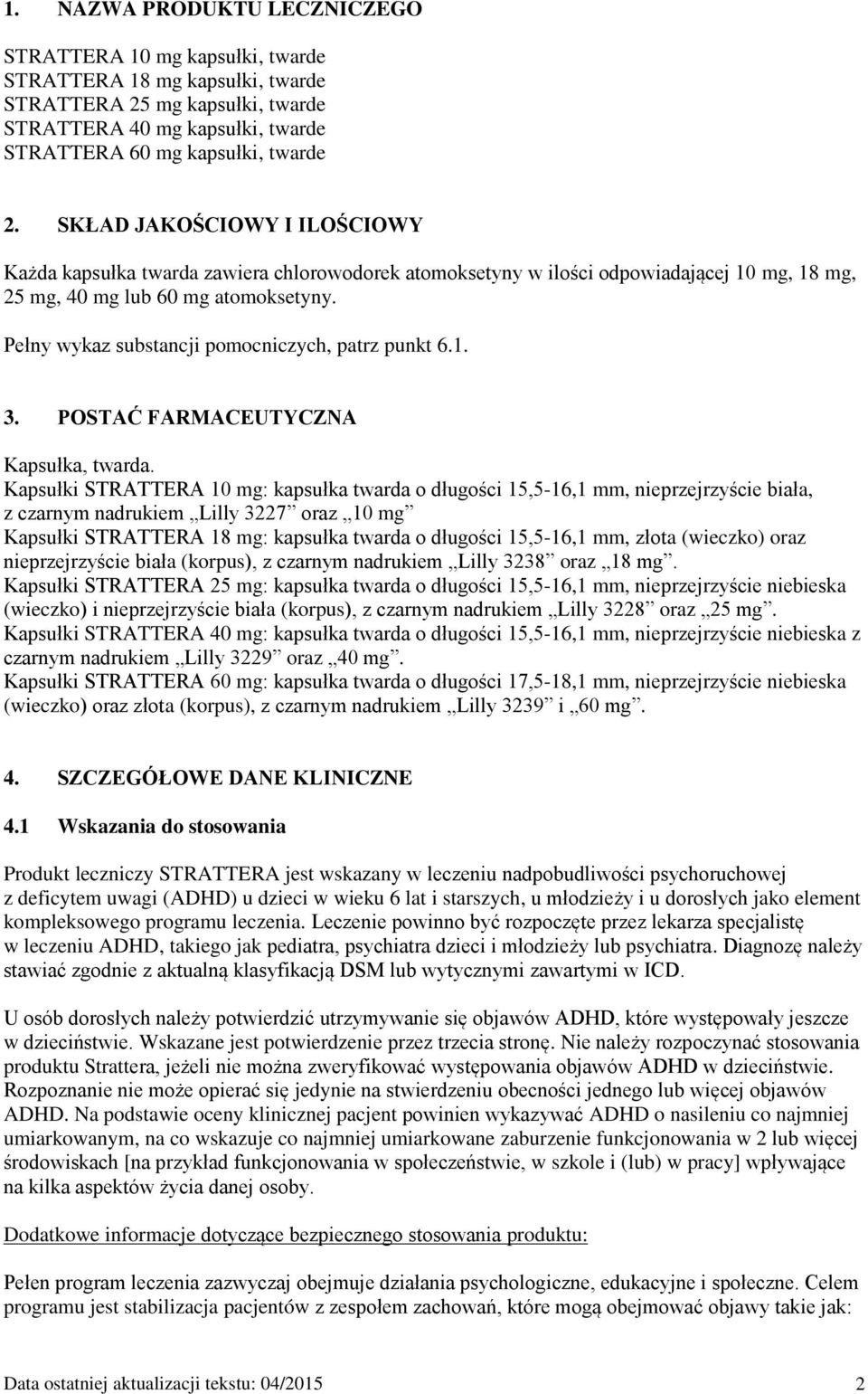 Pełny wykaz substancji pomocniczych, patrz punkt 6.1. 3. POSTAĆ FARMACEUTYCZNA Kapsułka, twarda.