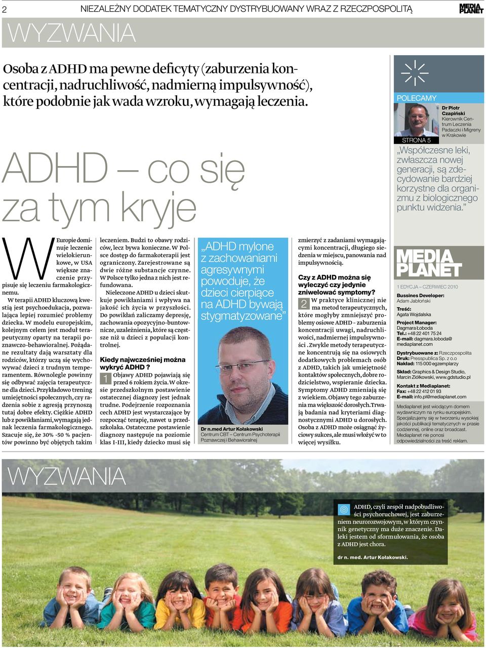 ADHD co się za tym kryje POLECAMY STRONA 5 Dr Piotr Czapiński Kierownik Centrum Leczenia Padaczki i Migreny w Krakowie Współczesne leki, zwłaszcza nowej generacji, są zdecydowanie bardziej korzystne