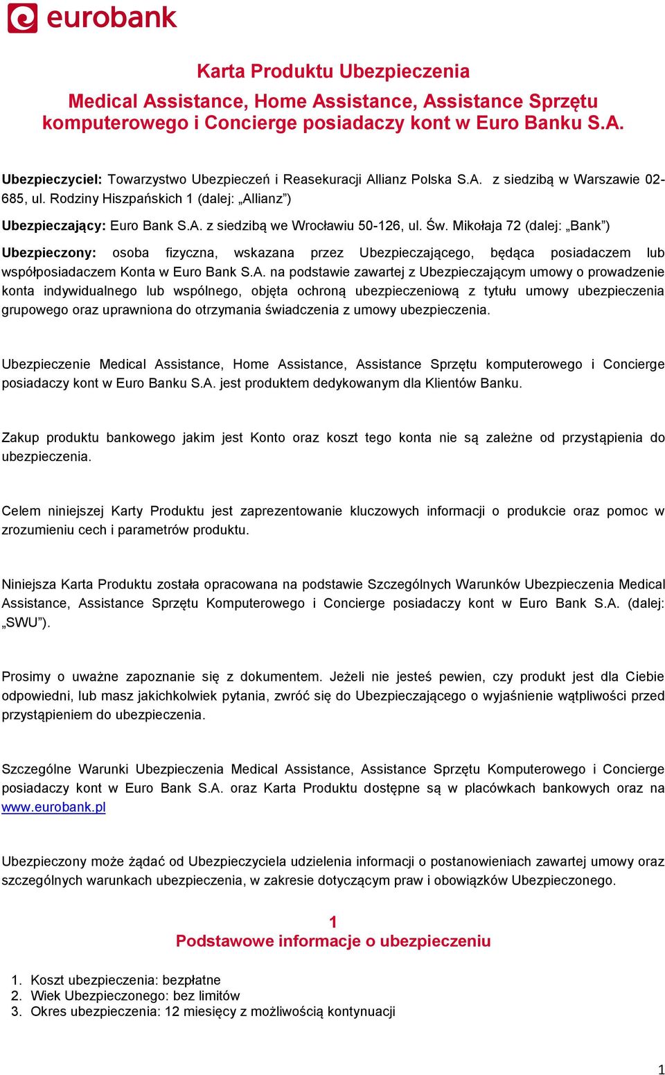 Mikołaja 72 (dalej: Bank ) Ubezpieczony: osoba fizyczna, wskazana przez Ubezpieczającego, będąca posiadaczem lub współposiadaczem Konta w Euro Bank S.A.