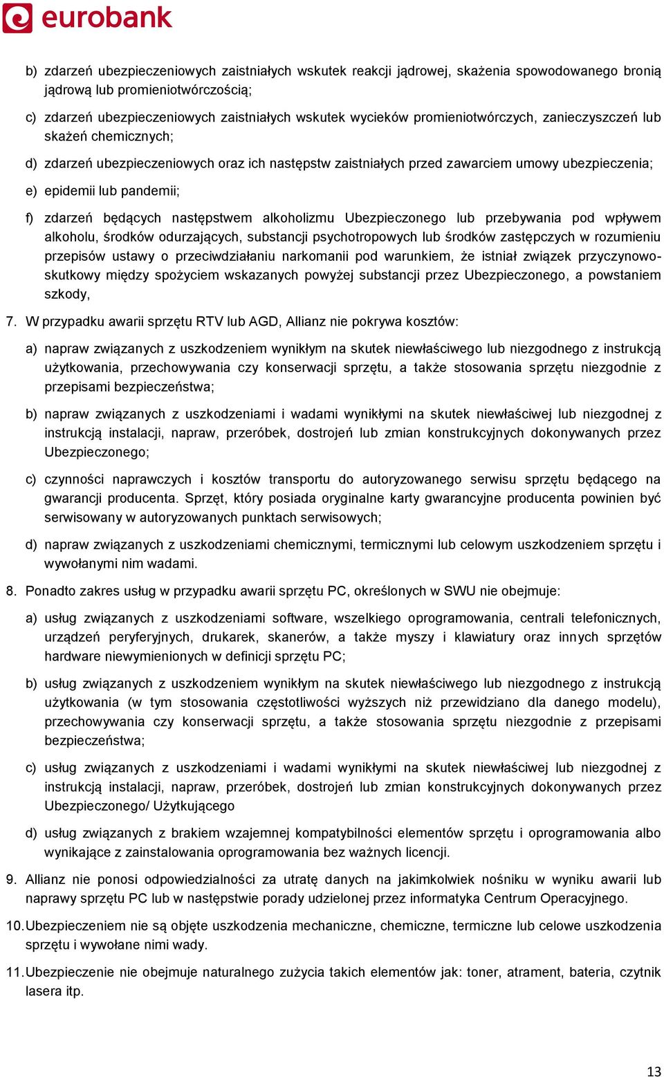 będących następstwem alkoholizmu Ubezpieczonego lub przebywania pod wpływem alkoholu, środków odurzających, substancji psychotropowych lub środków zastępczych w rozumieniu przepisów ustawy o