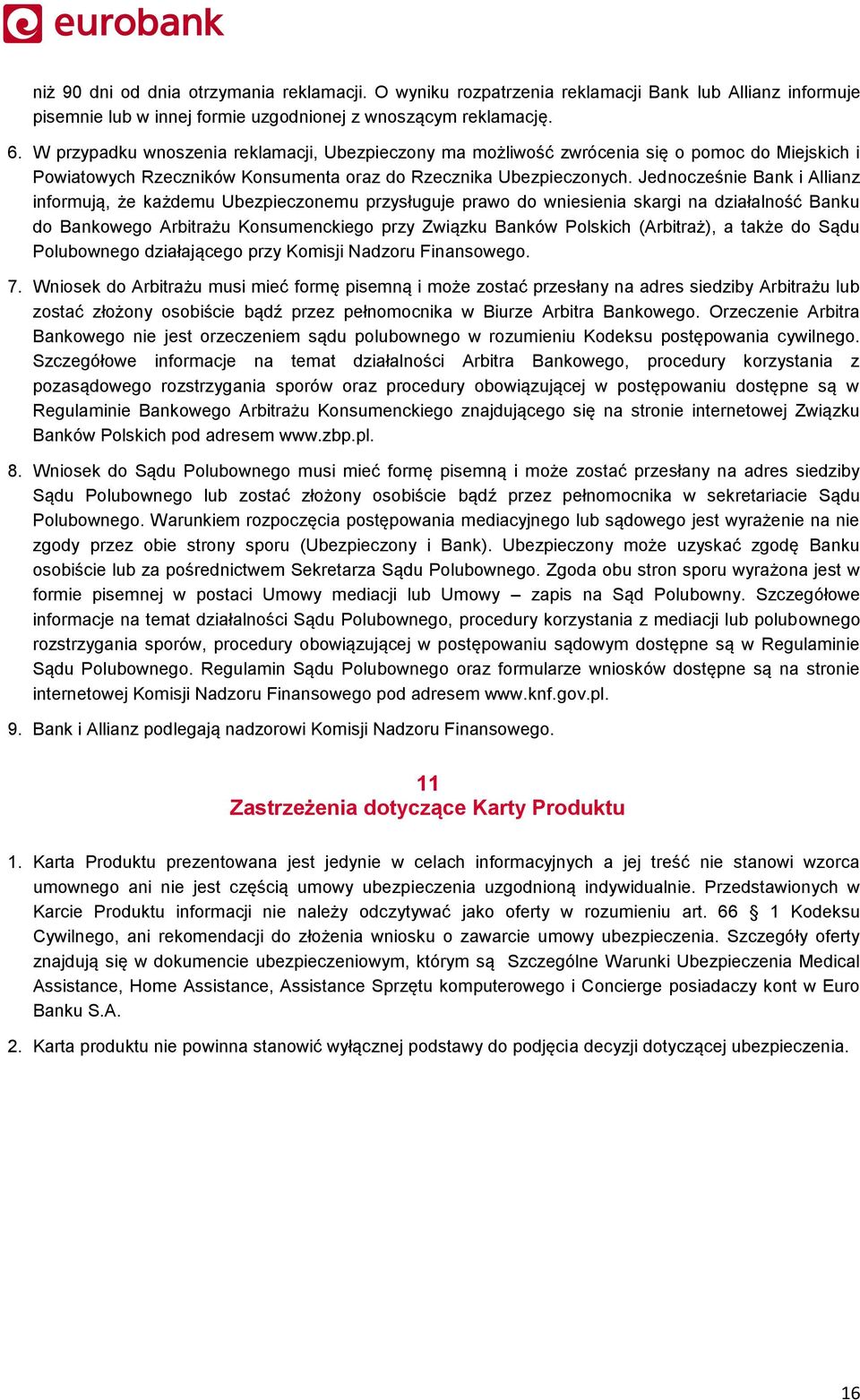 Jednocześnie Bank i Allianz informują, że każdemu Ubezpieczonemu przysługuje prawo do wniesienia skargi na działalność Banku do Bankowego Arbitrażu Konsumenckiego przy Związku Banków Polskich