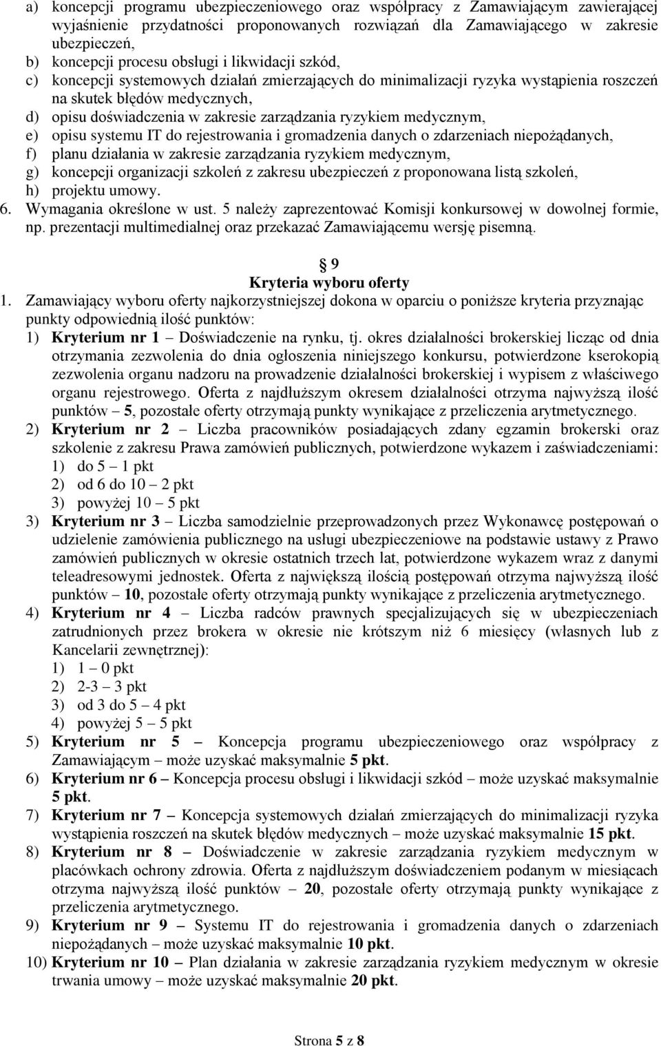 ryzykiem medycznym, e) opisu systemu IT do rejestrowania i gromadzenia danych o zdarzeniach niepożądanych, f) planu działania w zakresie zarządzania ryzykiem medycznym, g) koncepcji organizacji