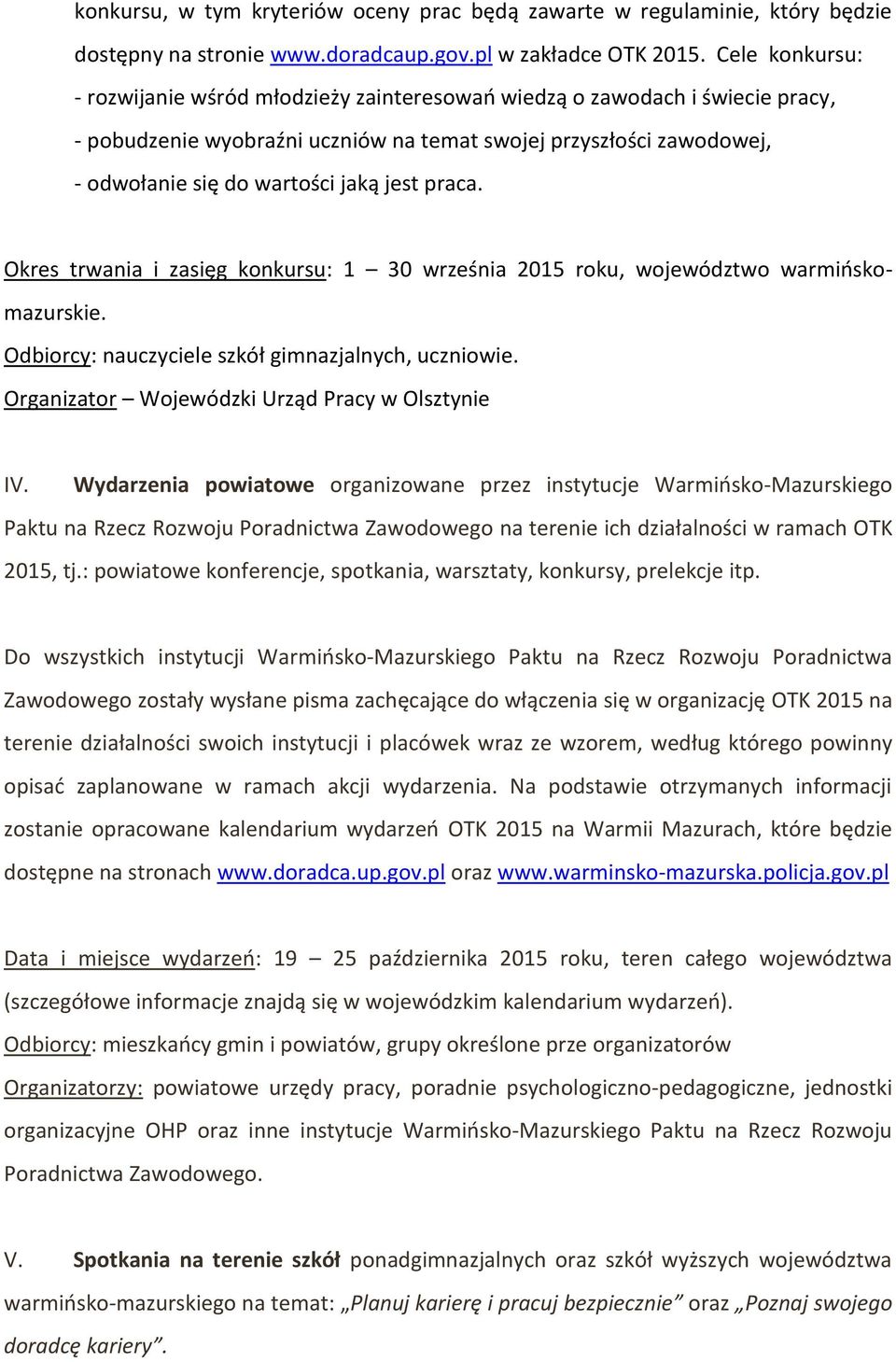 jest praca. Okres trwania i zasięg konkursu: 1 30 września 2015 roku, województwo warmińskomazurskie. Odbiorcy: nauczyciele szkół gimnazjalnych, uczniowie.