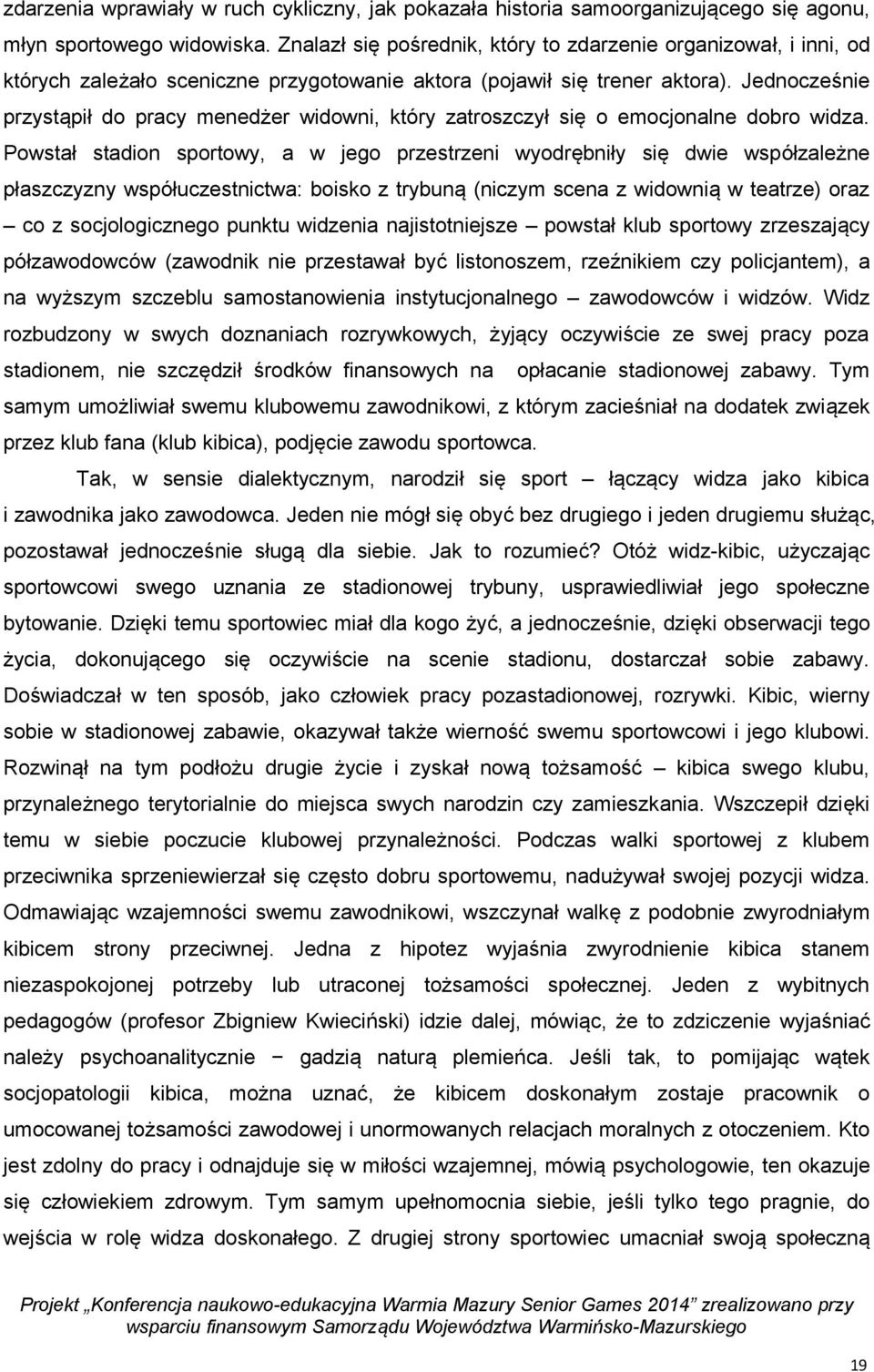 Jednocześnie przystąpił do pracy menedżer widowni, który zatroszczył się o emocjonalne dobro widza.