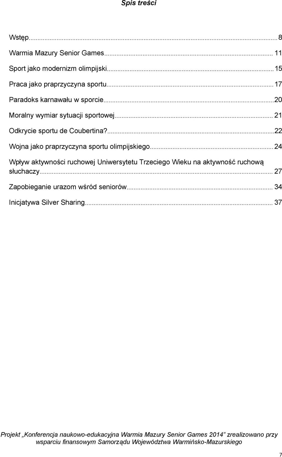 .. 21 Odkrycie sportu de Coubertina?...22 Wojna jako praprzyczyna sportu olimpijskiego.