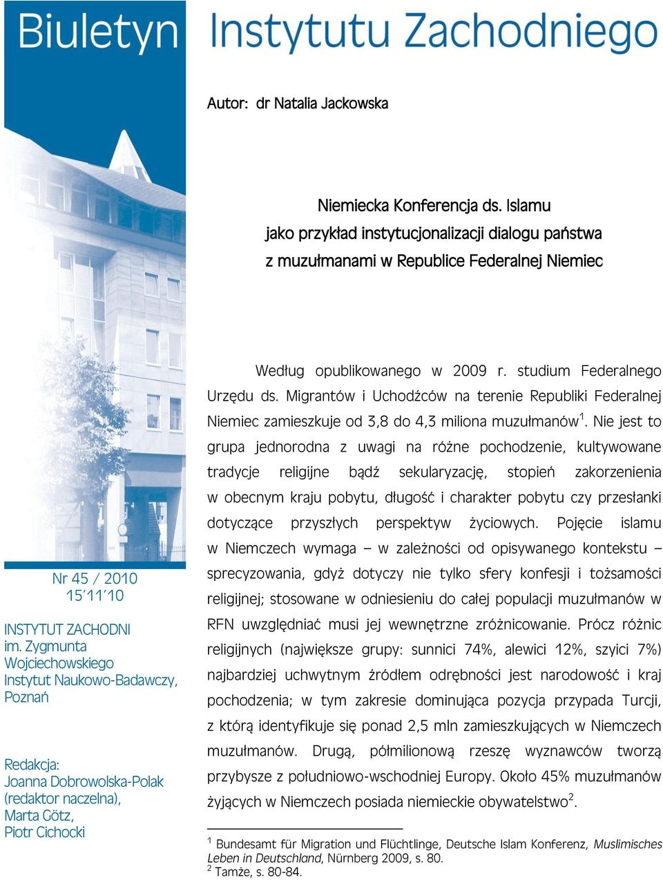 studium Federalnego Urzędu ds. Migrantów i Uchodźców na terenie Republiki Federalnej Niemiec zamieszkuje od 3,8 do 4,3 miliona muzułmanów 1.