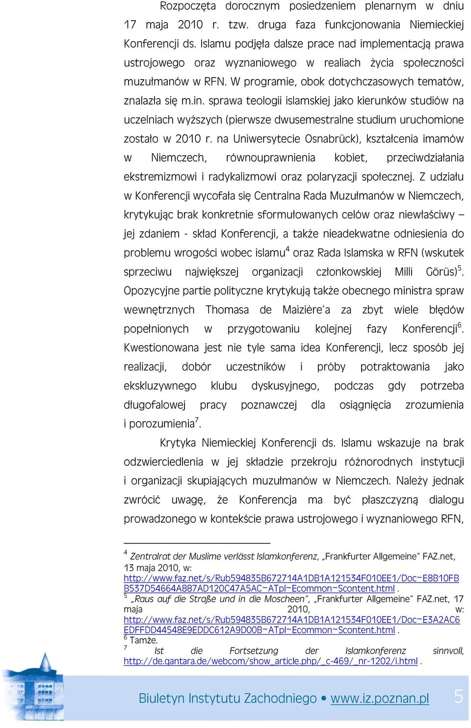 sprawa teologii islamskiej jako kierunków studiów na uczelniach wyższych (pierwsze dwusemestralne studium uruchomione zostało w 2010 r.