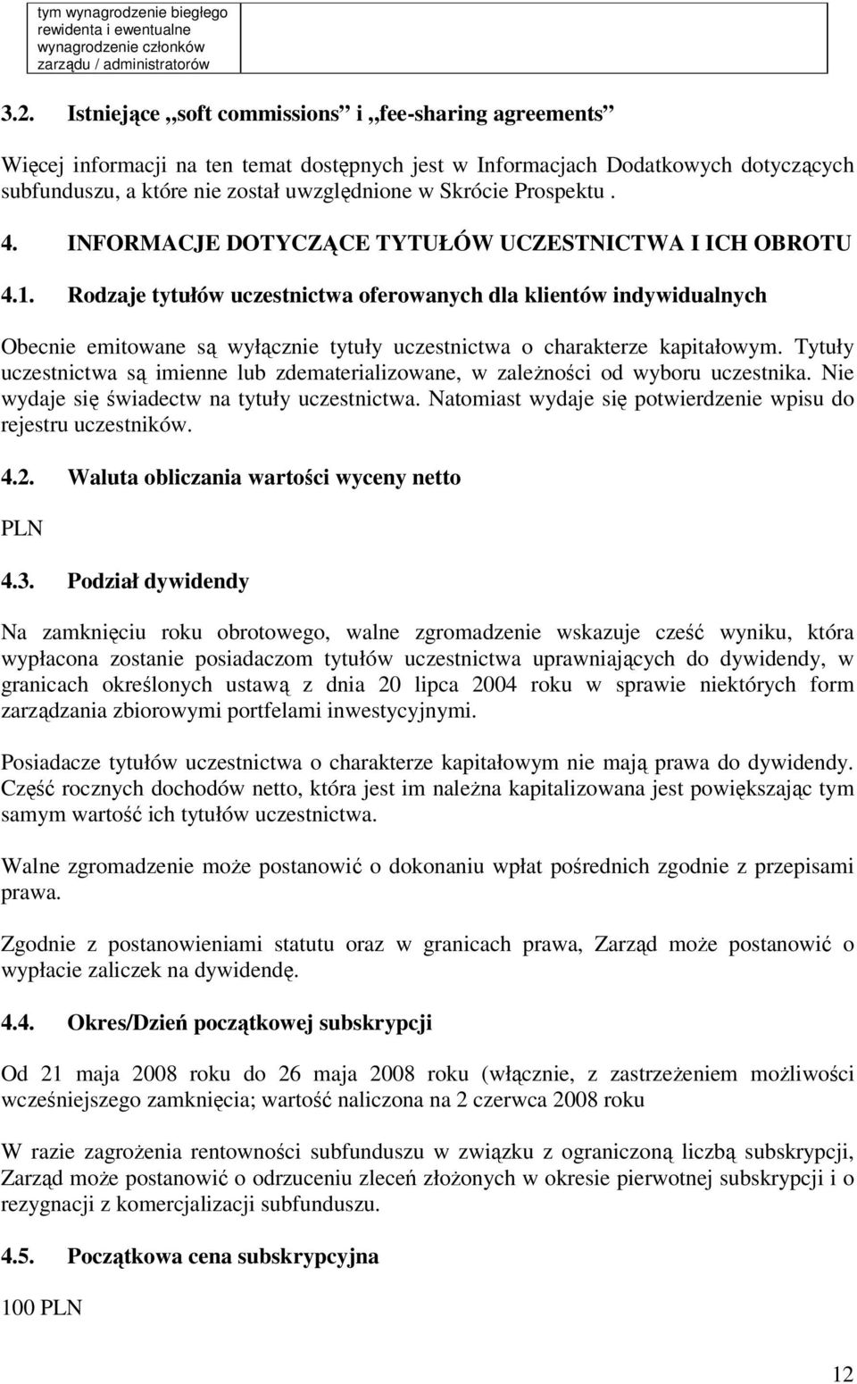 Prospektu. 4. INFORMACJE DOTYCZĄCE TYTUŁÓW UCZESTNICTWA I ICH OBROTU 4.1.