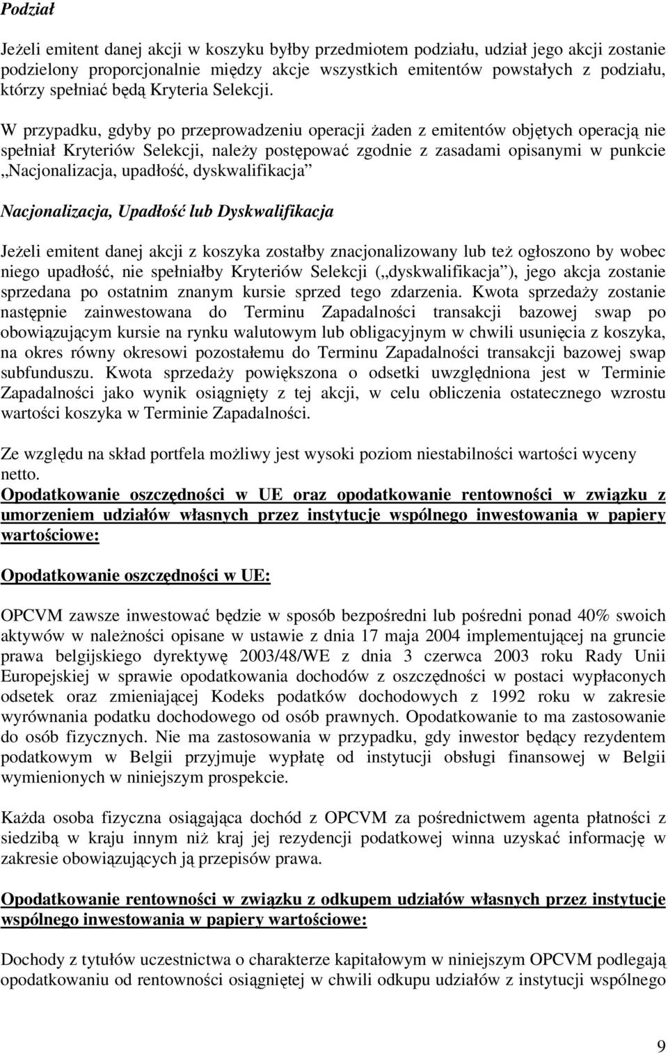 W przypadku, gdyby po przeprowadzeniu operacji Ŝaden z emitentów objętych operacją nie spełniał Kryteriów Selekcji, naleŝy postępować zgodnie z zasadami opisanymi w punkcie Nacjonalizacja, upadłość,