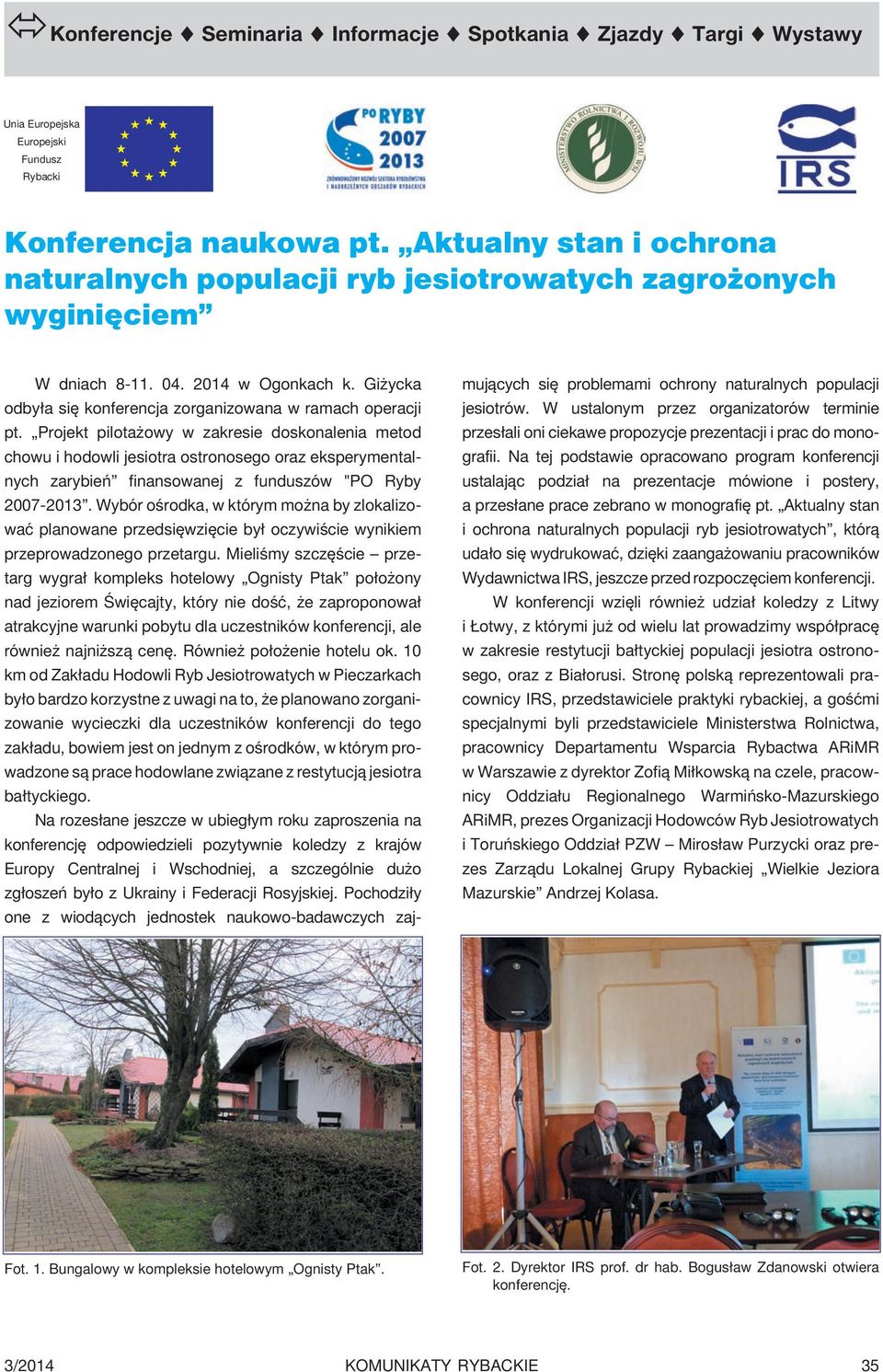 Projekt pilota owy w zakresie doskonalenia metod chowu i hodowli jesiotra ostronosego oraz eksperymentalnych zarybieñ finansowanej z funduszów "PO Ryby 2007-2013.