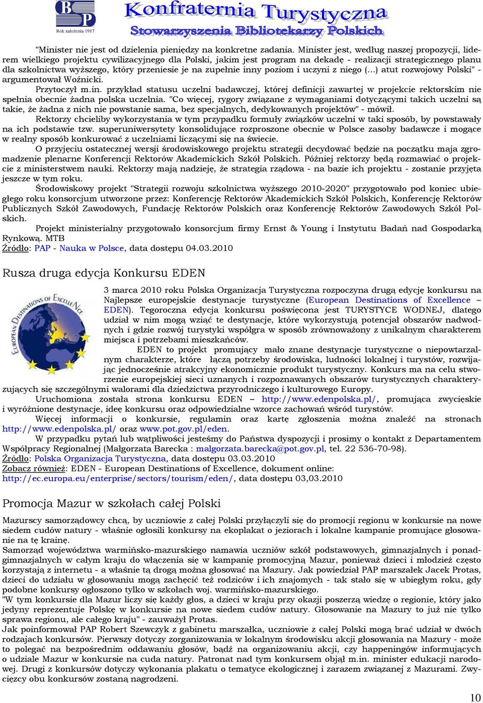 zupełnie inny pzim i uczyni z nieg (...) atut rzwjwy Plski" - argumentwał Wźnicki. Przytczył m.in. przykład statusu uczelni badawczej, której definicji zawartej w prjekcie rektrskim nie spełnia becnie żadna plska uczelnia.