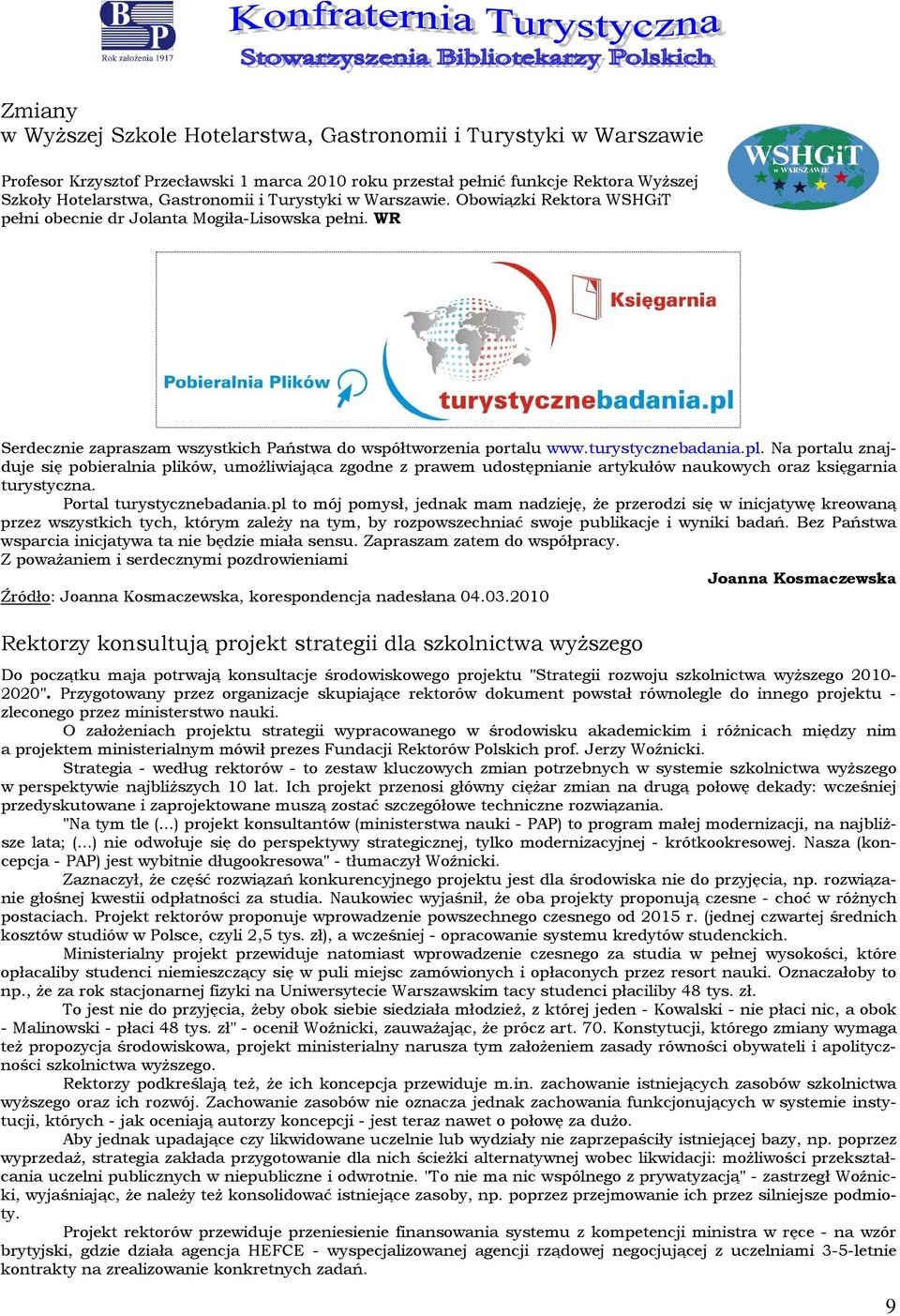 Na prtalu znajduje się pbieralnia plików, umżliwiająca zgdne z prawem udstępnianie artykułów naukwych raz księgarnia turystyczna. Prtal turystycznebadania.