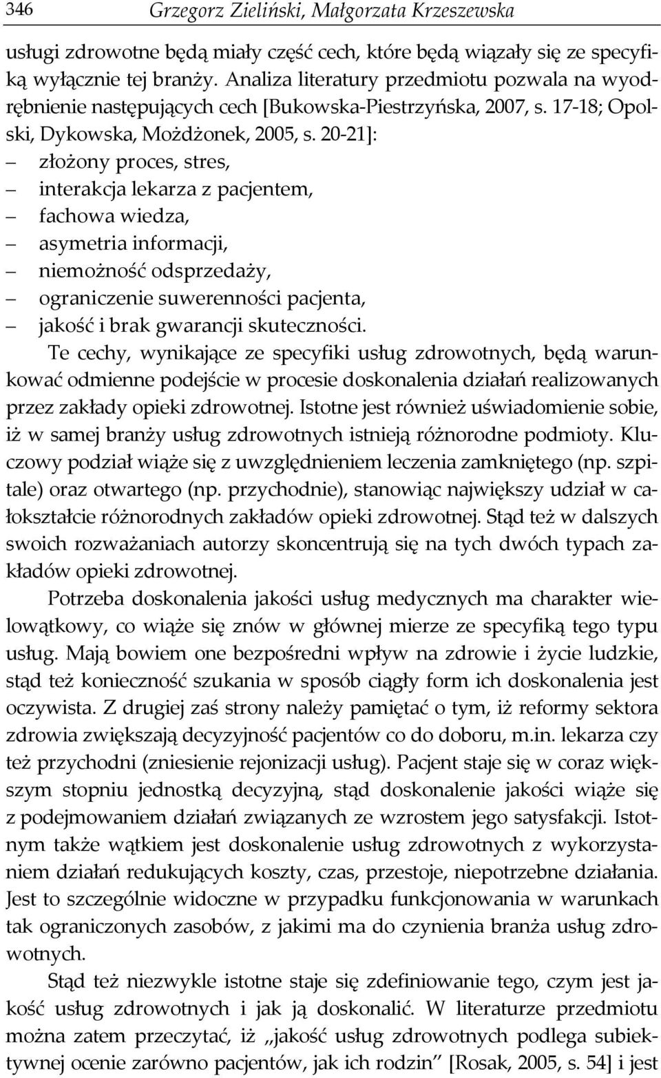 20-21]: złożony proces, stres, interakcja lekarza z pacjentem, fachowa wiedza, asymetria informacji, niemożność odsprzedaży, ograniczenie suwerenności pacjenta, jakość i brak gwarancji skuteczności.