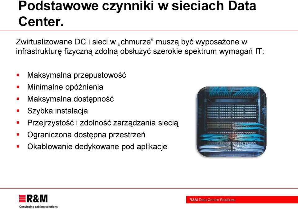 obsłużyć szerokie spektrum wymagań IT: Maksymalna przepustowość Minimalne opóźnienia