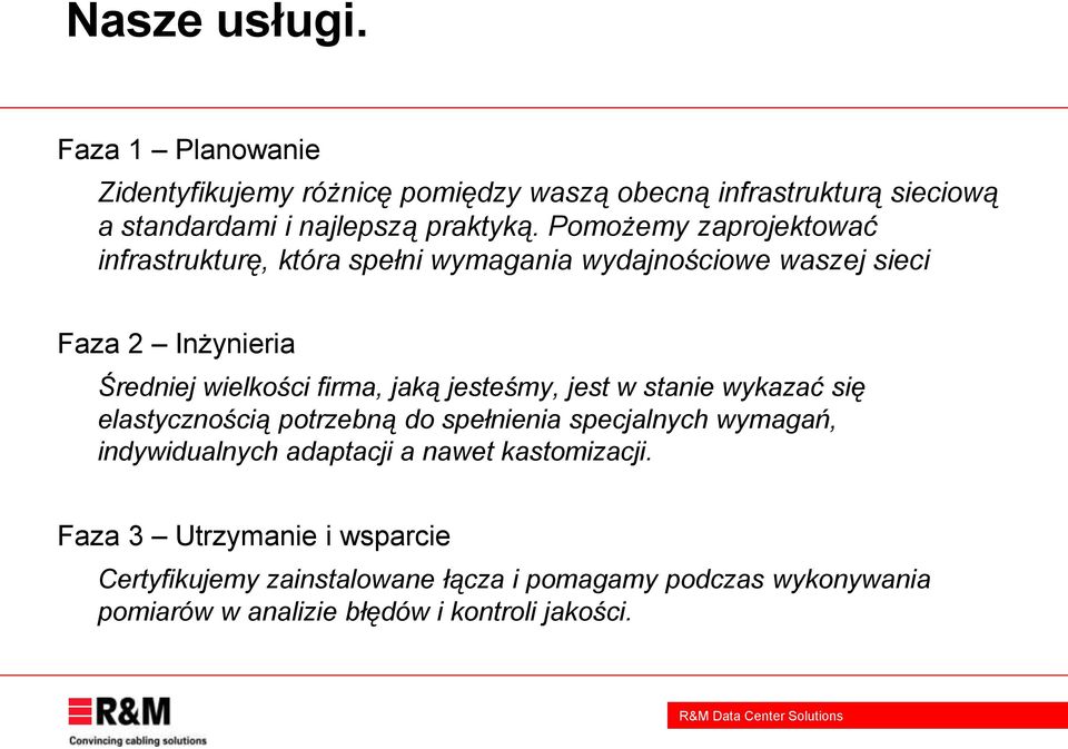 jesteśmy, jest w stanie wykazać się elastycznością potrzebną do spełnienia specjalnych wymagań, indywidualnych adaptacji a nawet