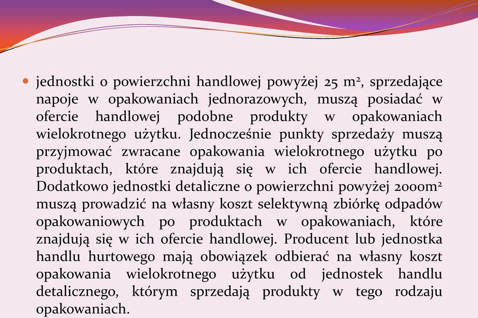 Dodatkowo jednostki detaliczne o powierzchni powyżej 2000m 2 muszą prowadzić na własny koszt selektywną zbiórkę odpadów opakowaniowych po produktach w opakowaniach, które znajdują się w