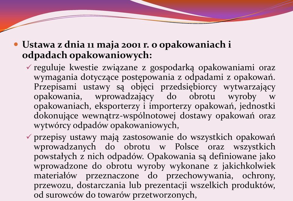 dostawy opakowań oraz wytwórcy odpadów opakowaniowych, przepisy ustawy mają zastosowanie do wszystkich opakowań wprowadzanych do obrotu w Polsce oraz wszystkich powstałych z nich odpadów.