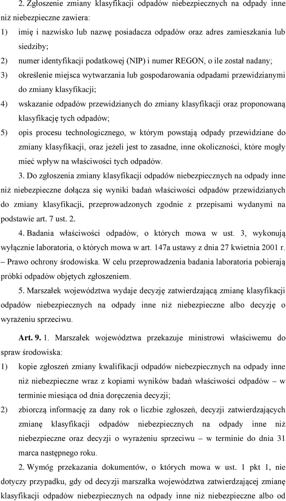 przewidzianych do zmiany klasyfikacji oraz proponowaną klasyfikację tych odpadów; 5) opis procesu technologicznego, w którym powstają odpady przewidziane do zmiany klasyfikacji, oraz jeżeli jest to