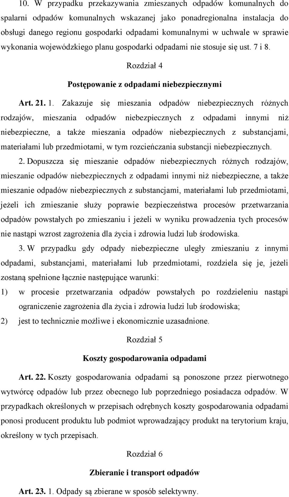 Zakazuje się mieszania odpadów niebezpiecznych różnych rodzajów, mieszania odpadów niebezpiecznych z odpadami innymi niż niebezpieczne, a także mieszania odpadów niebezpiecznych z substancjami,