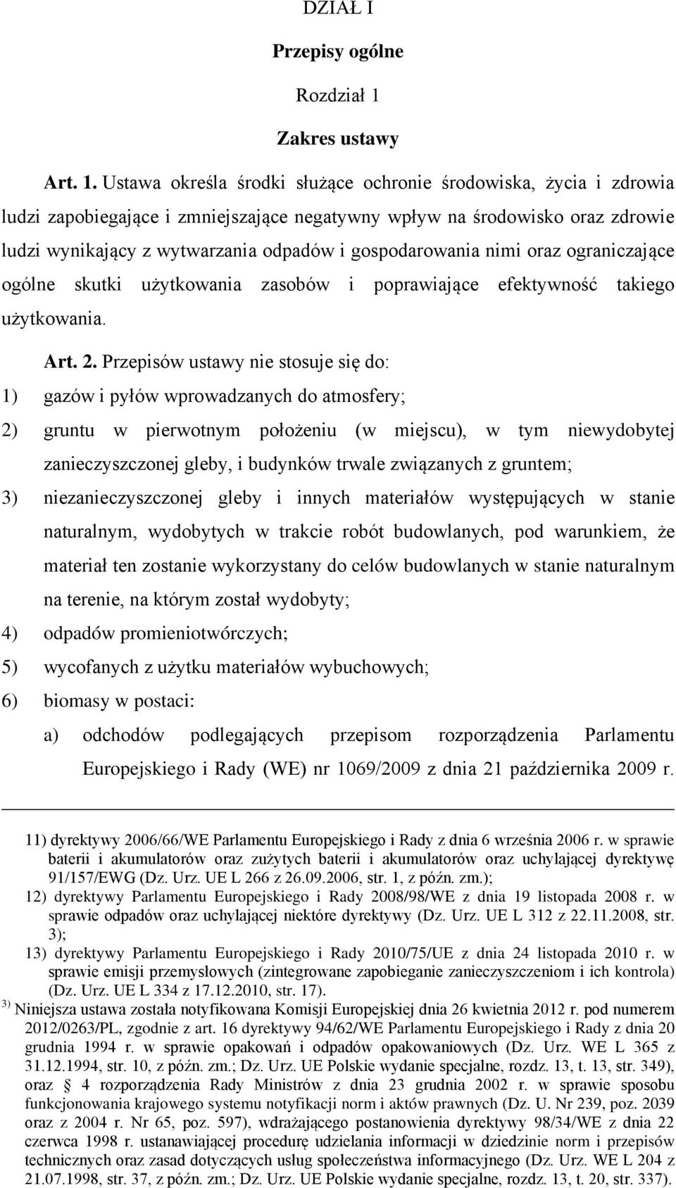 Ustawa określa środki służące ochronie środowiska, życia i zdrowia ludzi zapobiegające i zmniejszające negatywny wpływ na środowisko oraz zdrowie ludzi wynikający z wytwarzania odpadów i