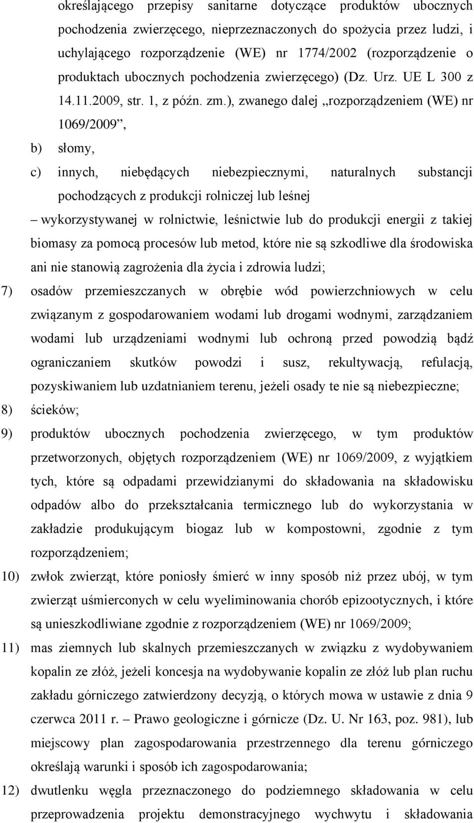 ), zwanego dalej rozporządzeniem (WE) nr 1069/2009, b) słomy, c) innych, niebędących niebezpiecznymi, naturalnych substancji pochodzących z produkcji rolniczej lub leśnej wykorzystywanej w