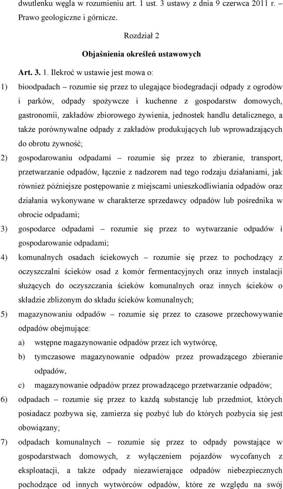 Ilekroć w ustawie jest mowa o: 1) bioodpadach rozumie się przez to ulegające biodegradacji odpady z ogrodów i parków, odpady spożywcze i kuchenne z gospodarstw domowych, gastronomii, zakładów